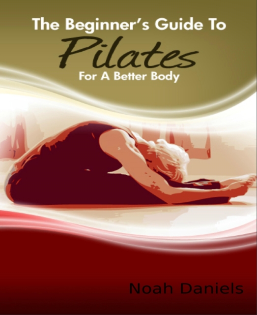 Beginner's Guide to Pilates for A Better Body