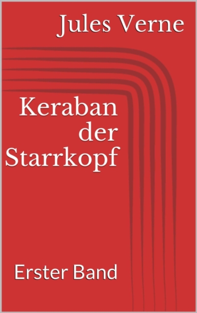 Keraban der Starrkopf. Erster Band