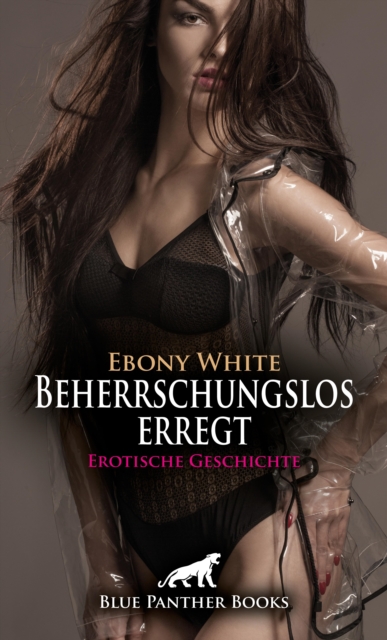 Beherrschungslos erregt | Erotische Geschichte