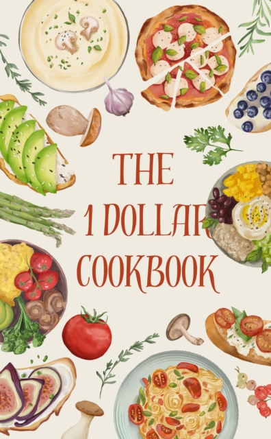 The 1 Dollar Cookbook  Save Yourself the Stress, Not the Taste!