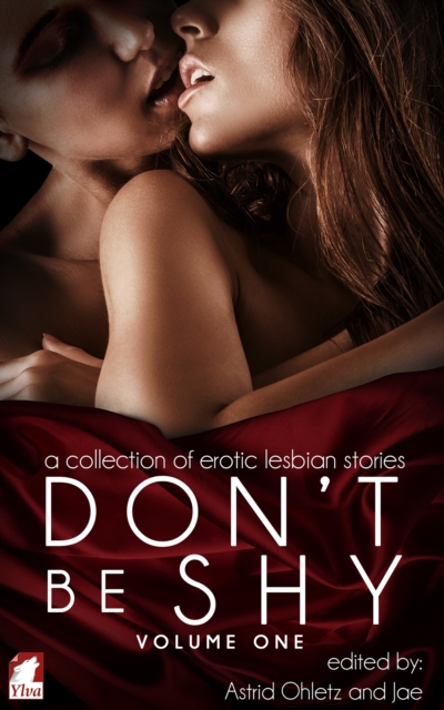 Don't Be Shy (Volume 1): A Collection of Erotic Lesbian Stories