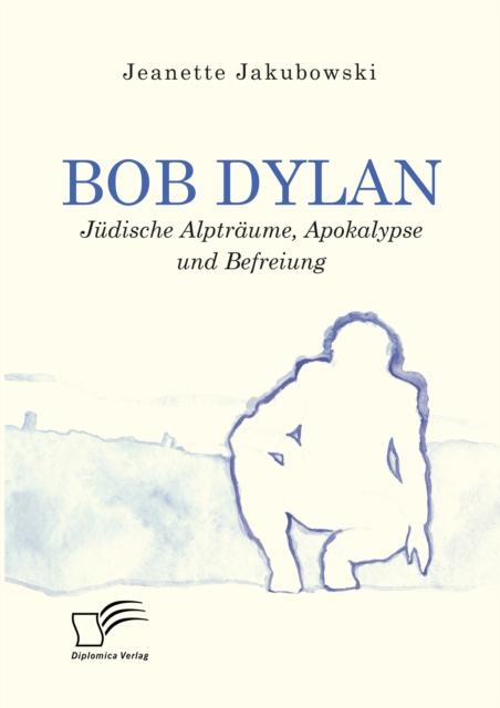 Bob Dylan - Judische Alptraume, Apokalypse und Befreiung