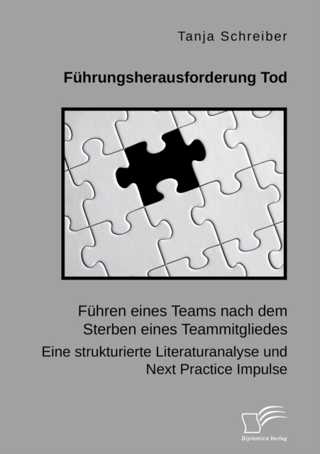 Fuhrungsherausforderung Tod: Fuhren eines Teams nach dem Sterben eines Teammitgliedes. Eine strukturierte Literaturanalyse und Next Practice Impulse
