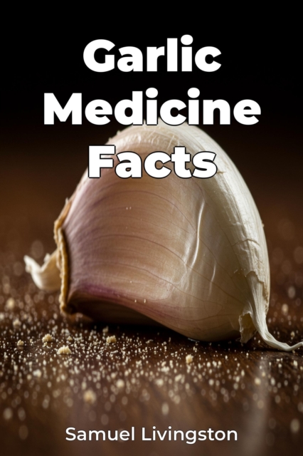 Garlic Medicine Facts