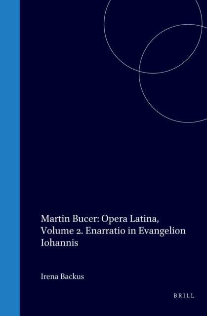 Martin Bucer: Opera Latina, Volume 2. Enarratio in Evangelion Iohannis