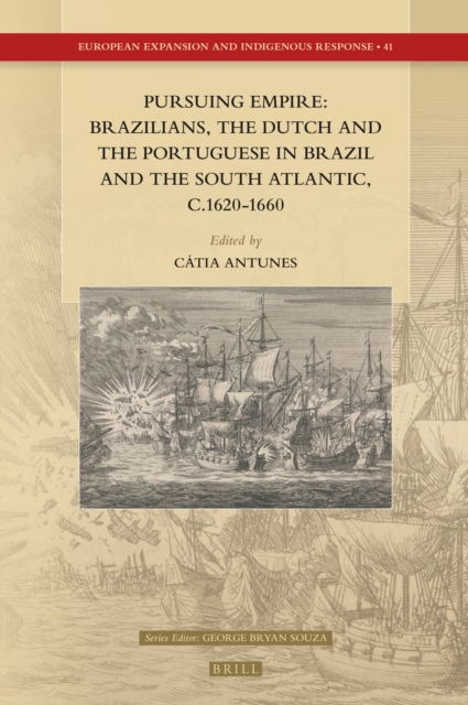 Pursuing Empire: Brazilians, the Dutch and the Portuguese in Brazil and the South Atlantic, c.1620-1660