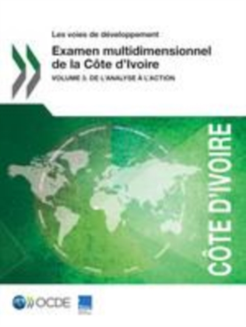 Les voies de developpement Examen multidimensionnel de la Cote d'Ivoire Volume 3. De l'analyse a l'action