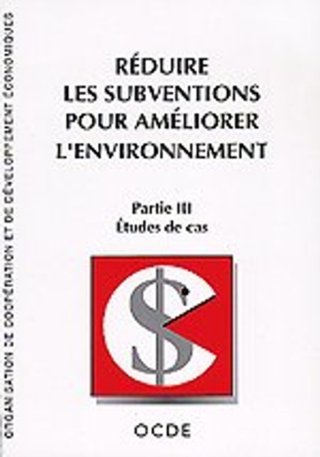 Reduire les subventions pour ameliorer l'environnement Partie III: Etudes de cas
