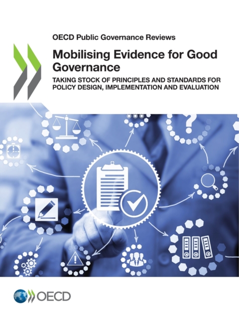OECD Public Governance Reviews Mobilising Evidence for Good Governance Taking Stock of Principles and Standards for Policy Design, Implementation and Evaluation