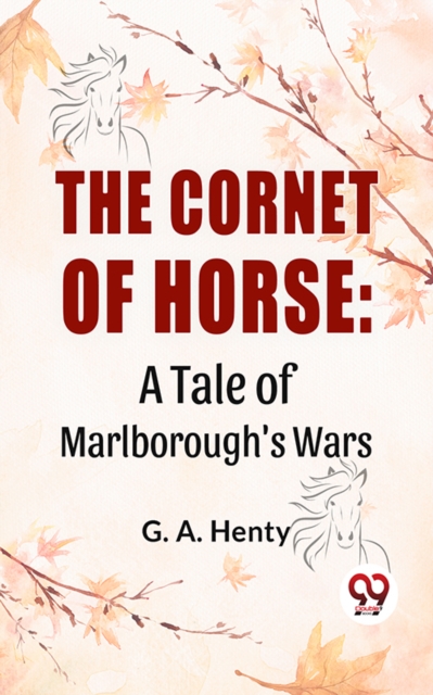 Cornet Of Horse: A Tale Of Marlborough'S Wars