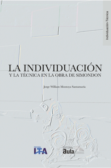 La individuacion y la tecnica en la obra de Simondon