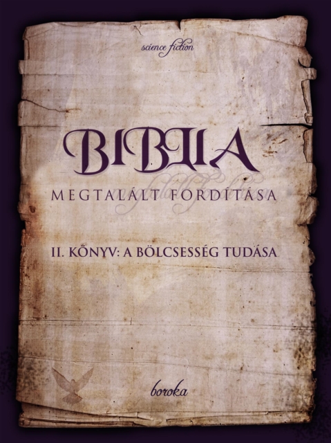 Biblia Megtalalt Forditasa. II. Konyv: A Bolcsesseg Tudasa.