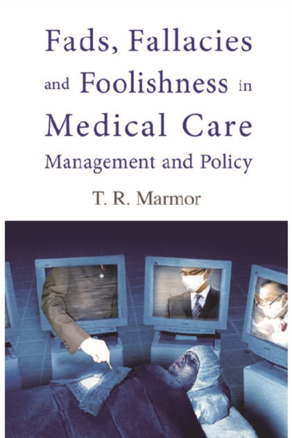 Fads, Fallacies And Foolishness In Medical Care Management And Policy