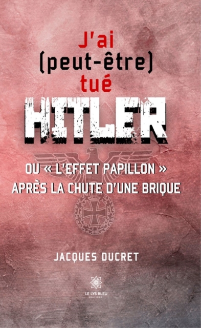 J'ai (peut-etre) tue Hitler