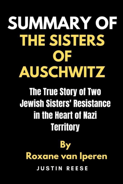 Summary of The Sisters of Auschwitz by Roxane by Roxane van Iperen