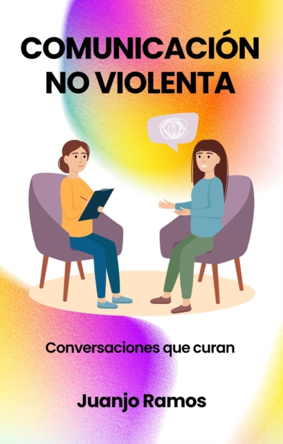 Comunicacion no violenta: conversaciones que curan