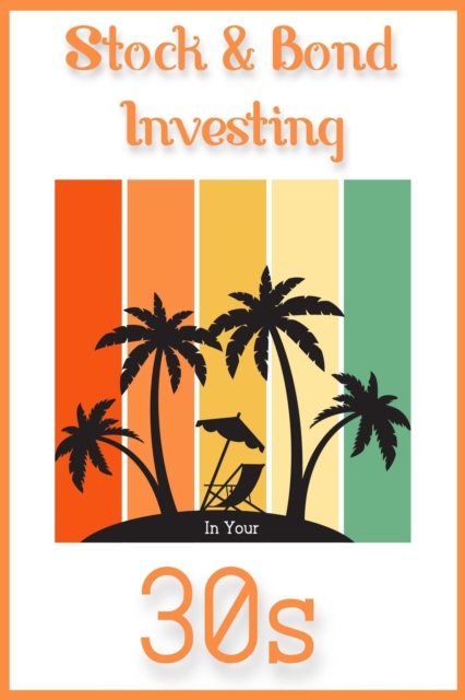 Stock & Bond Investing in Your 30s