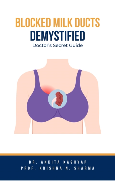 Blocked Milk Ducts Demystified: Doctor's Secret Guide