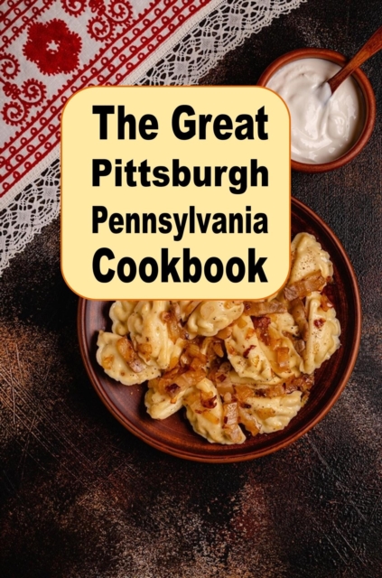 Great Pittsburgh Pennsylvania Cookbook