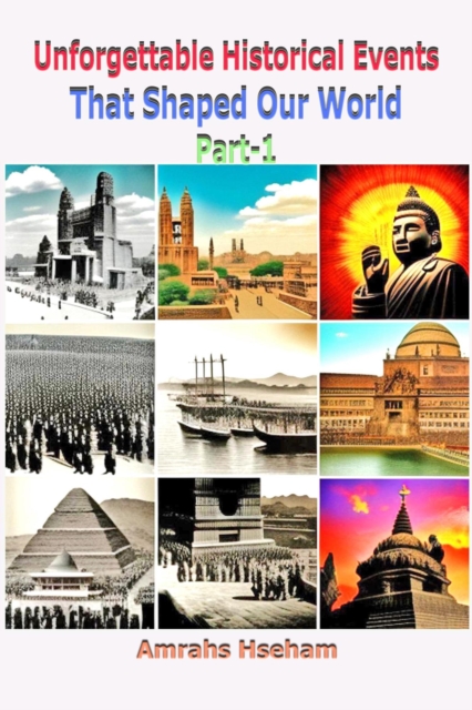 Unforgettable Historical Events That Shaped Our World Part-1