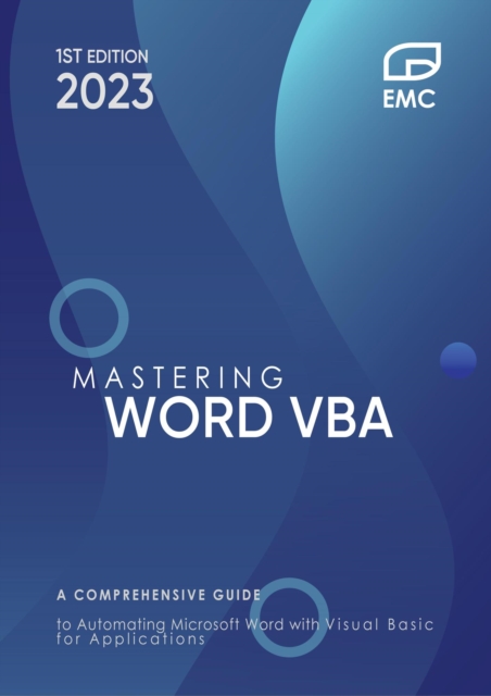 Mastering Word VBA : A Comprehensive Guide to Automating Microsoft Word with Visual Basic for Applications