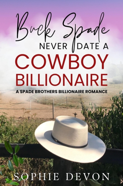 Buck Spade - Never Date a Cowboy Billionaire | A Spade Brothers Billionaire Romance
