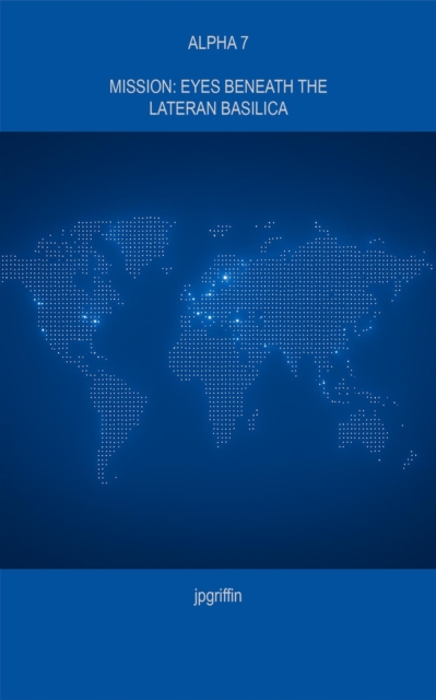 Alpha 7 Mission Eyes Beneath the Lateran Basilica