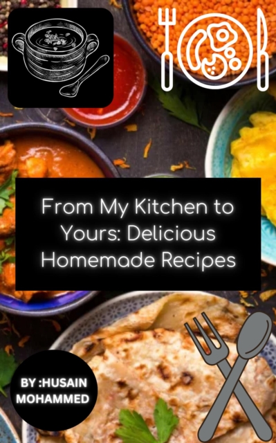 From My Kitchen to Yours: Delicious Homemade Recipes
