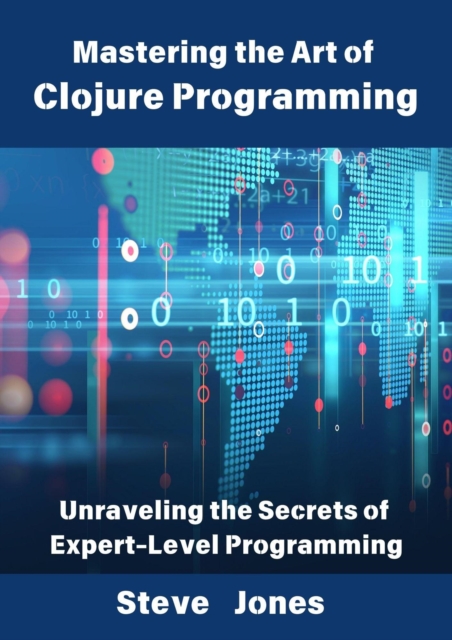 Mastering the Art of Clojure Programming: Unraveling the Secrets of Expert-Level Programming