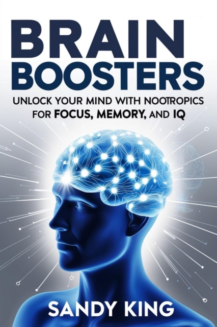 Brain Boosters: Unlock Your Mind with Nootropics for Focus, Memory, and IQ
