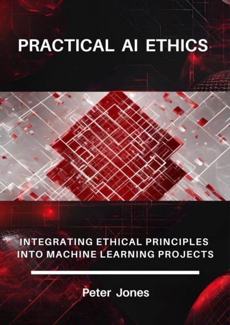 Practical AI Ethics: Integrating Ethical Principles into Machine Learning Projects