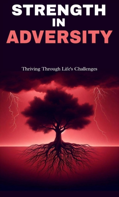 Strength in adversity: thriving through life's challenges