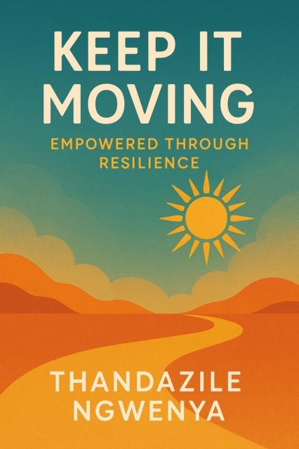 Keep It Moving  - Empowered Through Resilience