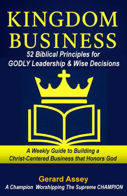 Kingdom Business:  52 Biblical Principles for Godly Leadership & Wise Decisions