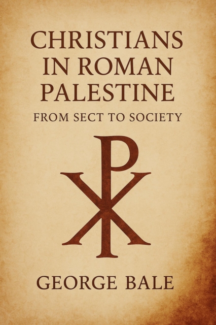 Christians in Roman Palestine: From Sect to Society