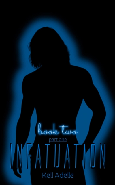 Infatuation - Book Two - Part One