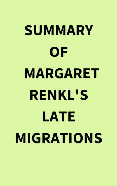 Summary of Margaret  Renkl's Late Migrations