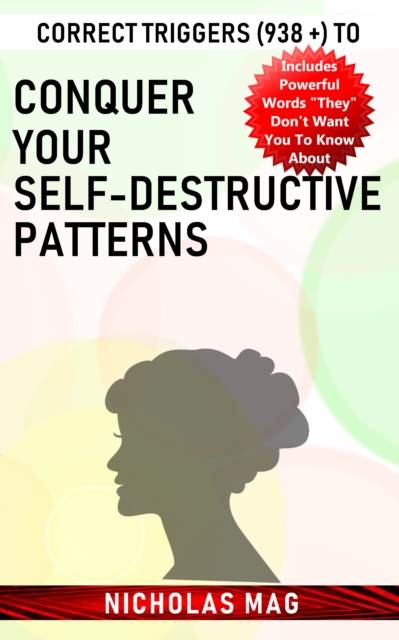 Correct Triggers (938 +) to Conquer Your Self-Destructive Patterns
