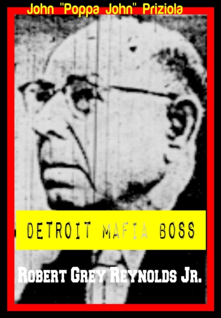 John &quote;Poppa John&quote; Priziola Detroit Mafia Boss