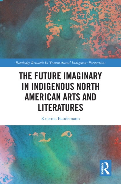 Future Imaginary in Indigenous North American Arts and Literatures