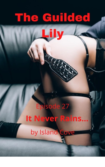 Guilded Lily. Episode 27. It Never Rains...