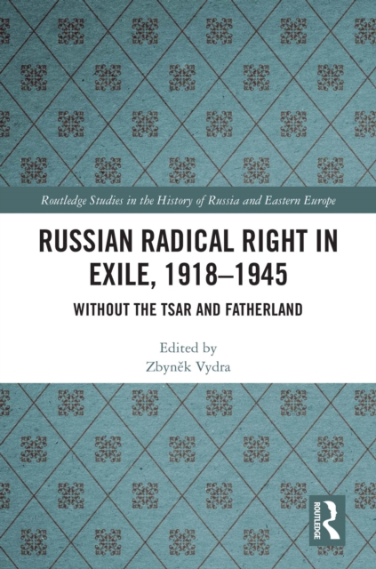 Russian Radical Right in Exile, 1918-1945