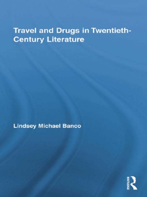 Travel and Drugs in Twentieth-Century Literature