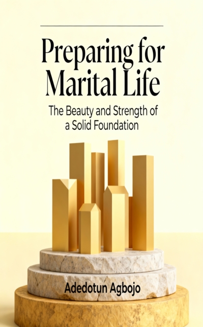 Preparing for Marital Life:The Beauty and Strength of a Solid Foundation