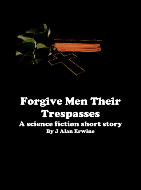 Forgive Men Their Trespasses