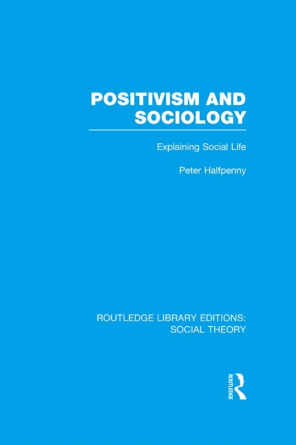 Positivism and Sociology (RLE Social Theory)