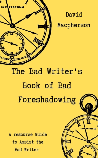 Bad Writer's Book of Bad Foreshadowing