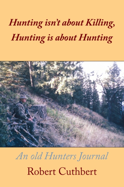 Hunting Isn'T About Killing, Hunting Is About Hunting