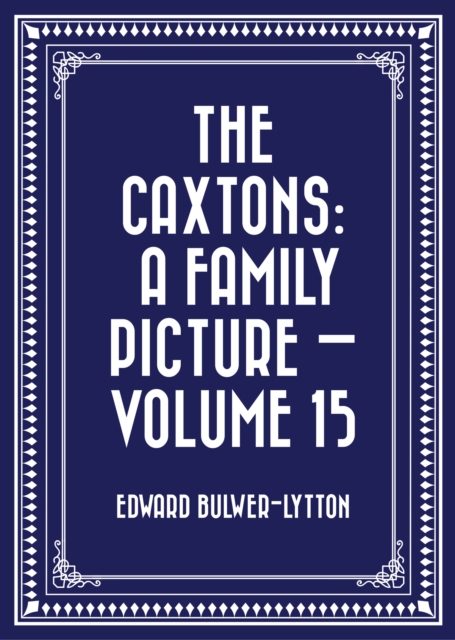 Caxtons: A Family Picture - Volume 15
