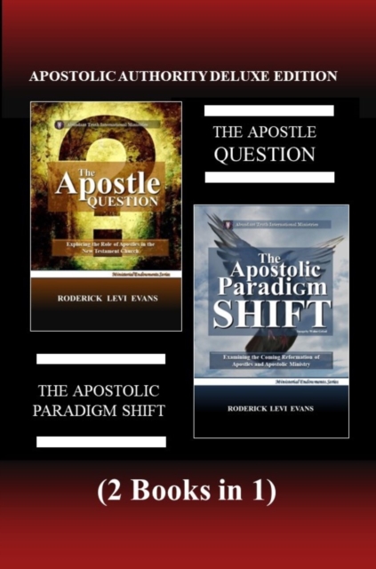 Apostolic Authority Deluxe Edition (2 Books in 1): The Apostle Question & The Apostolic Paradigm Shift